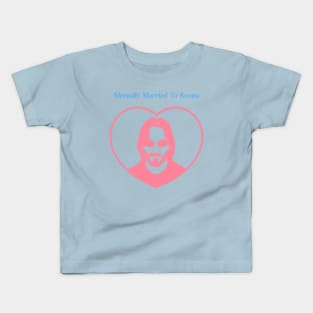 mentally married to Keanu Reeves Kids T-Shirt